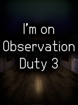 I'm on Observation Duty 3