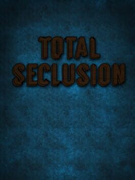 Total Seclusion