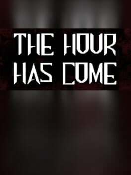 The Hour Has Come