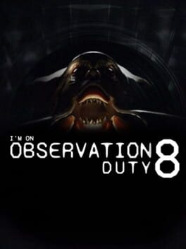 I'm on Observation Duty 8